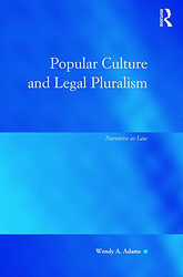 Wendy Adams: Popular Culture and Legal Pluralism - Narrative as Law  (Routledge, 2017).