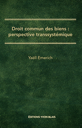 Yaëll Emerich : Droit commun des biens : perspective transsystémique *=(Editions Yvon Blais, 2017).