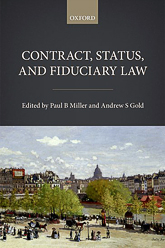 Paul B. Miller & Andrew S. Gold, eds., Contract, Status, and Fiduciary Law, Oxford University Press, 2016.